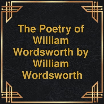 The Poetry of William Wordsworth (Unabridged) - William Wordsworth