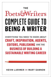 The Poets & Writers Complete Guide to Being a Writer