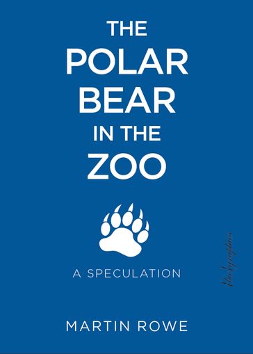 The Polar Bear in the Zoo - Martin Rowe