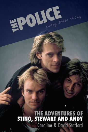 The Police: Every Little Thing - David Stafford - Caroline Stafford