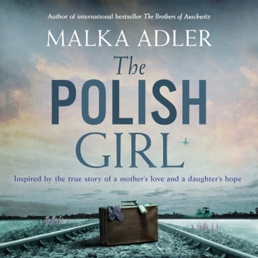 The Polish Girl: A new historical novel from the author of international bestseller The Brothers of Auschwitz - Malka Adler