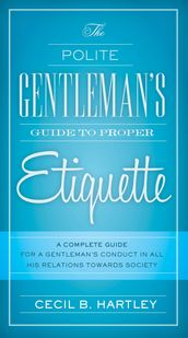 The Polite Gentlemen s Guide to Proper Etiquette