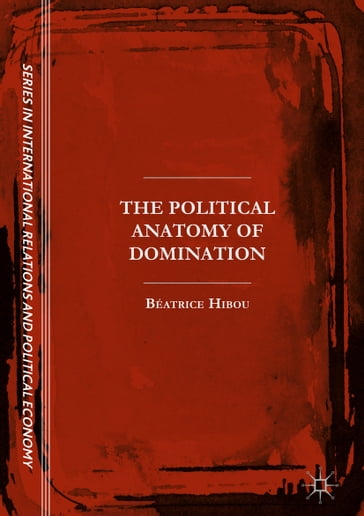 The Political Anatomy of Domination - Béatrice HIBOU