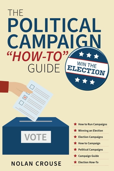 The Political Campaign "How-to" Guide - Nolan Crouse - MBA - CCMP