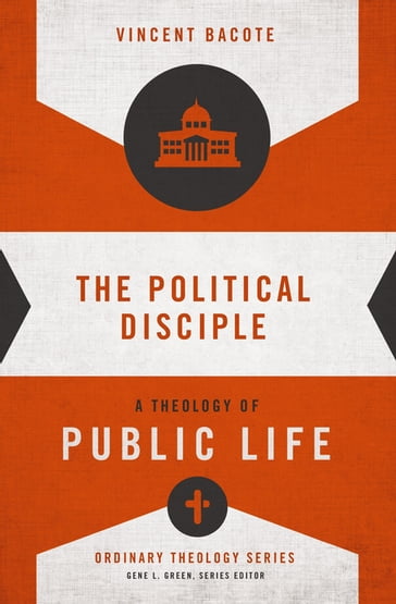 The Political Disciple - Vincent E. Bacote - Gene L. Green