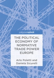 The Political Economy of Normative Trade Power Europe