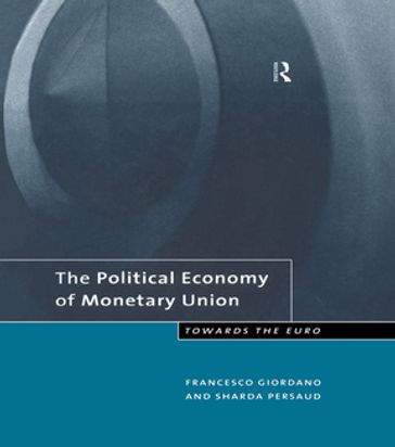 The Political Economy of Monetary Union - Francesco Giordano - Sharda Persaud