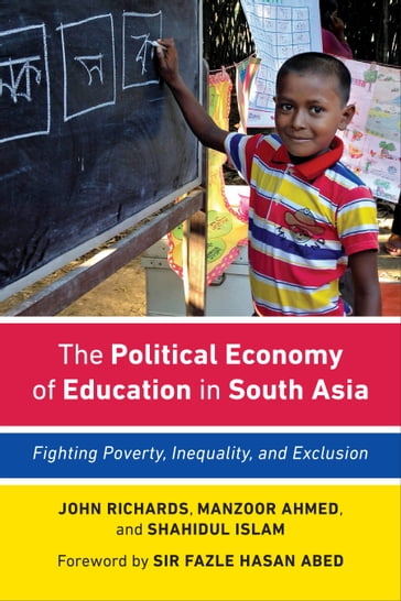 The Political Economy of Education in South Asia - John Richards - Manzoor Ahmed - Shahidul Islam