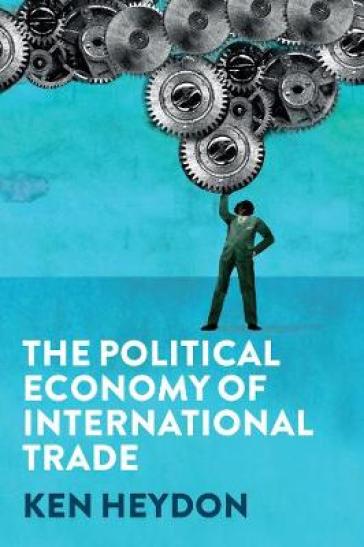 The Political Economy of International Trade - Ken Heydon