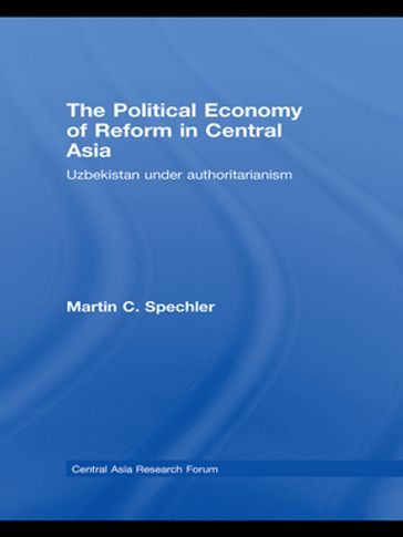 The Political Economy of Reform in Central Asia - Martin C. Spechler