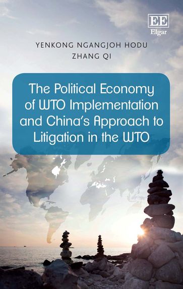 The Political Economy of WTO Implementation and China's Approach to Litigation in the WTO - Yenkong Ngangjoh Hodu
