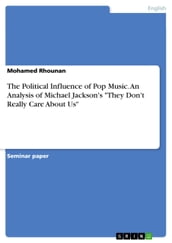 The Political Influence of Pop Music. An Analysis of Michael Jackson s  They Don t Really Care About Us 
