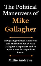 The Political Maneuvers of Mike Gallagher