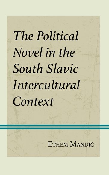 The Political Novel in the South Slavic Intercultural Context - Ethem Mandic