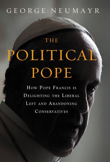 The Political Pope - George Neumayr