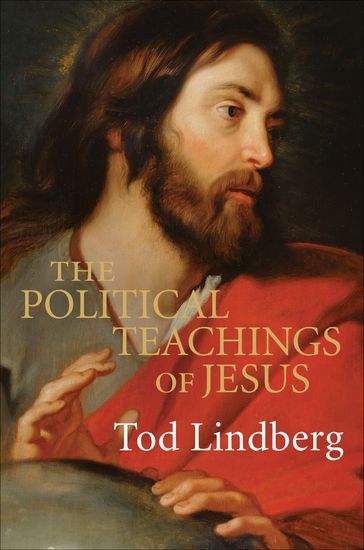 The Political Teachings of Jesus - Tod Lindberg