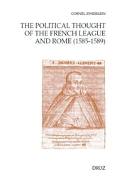 The Political Thought of the French League and Rome (1585-1589)