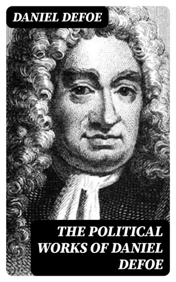 The Political Works of Daniel Defoe - Daniel Defoe