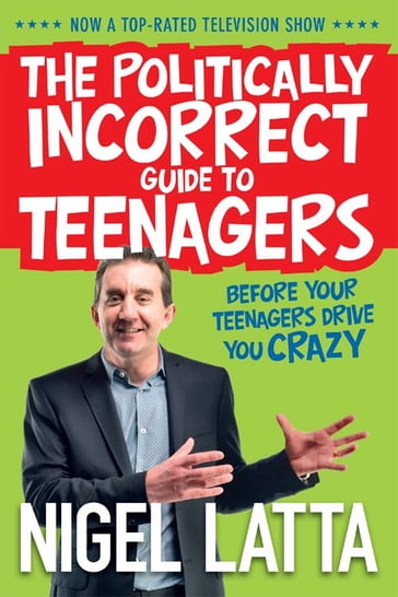 The Politically Incorrect Guide to Teenagers - Nigel Latta