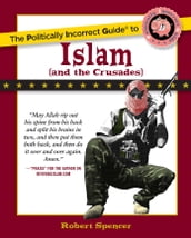 The Politically Incorrect Guide to Islam (And the Crusades)