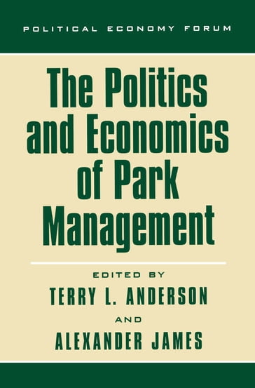 The Politics and Economics of Park Management - Christopher Bruce - Donald R. Leal - George R. Hughes - Holly Lippke Fretwell - Javier Beltran - Karl Hess Jr - Mariano L. Merino - Michael J. 