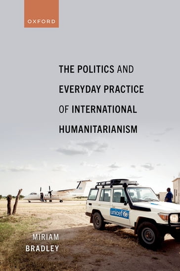 The Politics and Everyday Practice of International Humanitarianism - Dr Miriam Bradley