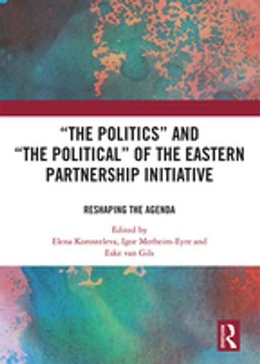 'The Politics' and 'The Political' of the Eastern Partnership Initiative