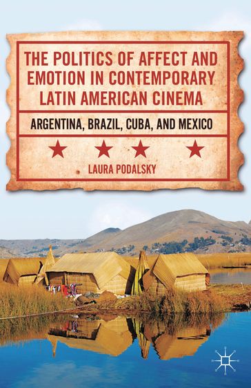 The Politics of Affect and Emotion in Contemporary Latin American Cinema - L. Podalsky