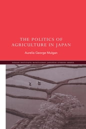 The Politics of Agriculture in Japan