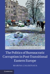 The Politics of Bureaucratic Corruption in Post-Transitional Eastern Europe