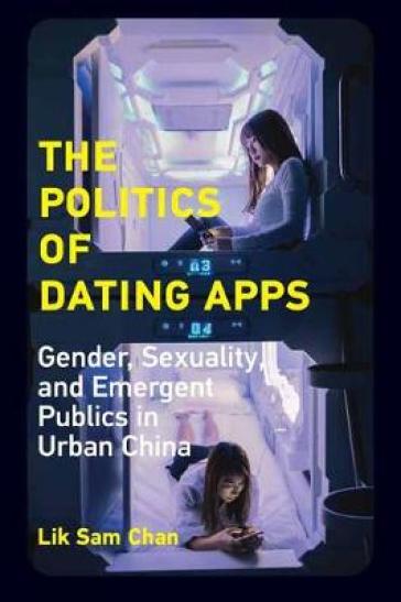 The Politics of Dating Apps - Lik Sam Chan