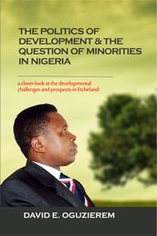 The Politics of Development & The Question of Minorities in Nigeria: A Closer Look At The Developmental Challenges And Prospects Of The Etche Nation Of Rivers State