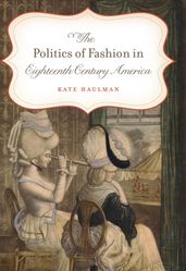The Politics of Fashion in Eighteenth-Century America