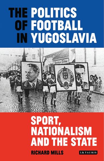 The Politics of Football in Yugoslavia - Richard Mills
