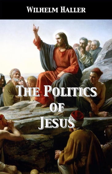 The Politics of Jesus - Wilhelm Haller - Stephen A. Engelking