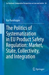 The Politics of Systematization in EU Product Safety Regulation: Market, State, Collectivity, and Integration