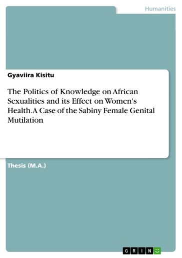 The Politics of Knowledge on African Sexualities and its Effect on Women's Health. A Case of the Sabiny Female Genital Mutilation - Gyaviira Kisitu