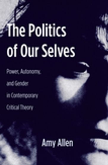 The Politics of Our Selves - Amy Allen