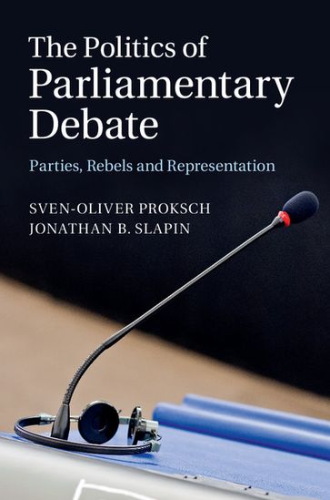 The Politics of Parliamentary Debate - Jonathan B. Slapin - Sven-Oliver Proksch