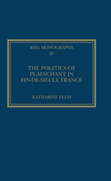 The Politics of Plainchant in fin-de-siècle France - Katharine Ellis