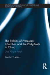 The Politics of Protestant Churches and the Party-State in China