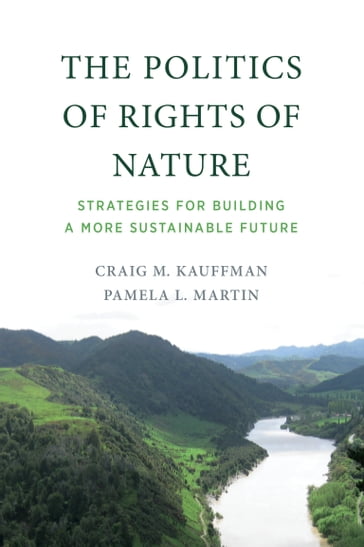 The Politics of Rights of Nature - Craig M. Kauffman - Pamela L. Martin