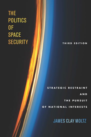 The Politics of Space Security - James Clay Moltz