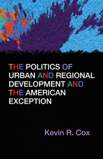 The Politics of Urban and Regional Development and the American Exception - Kevin R. Cox