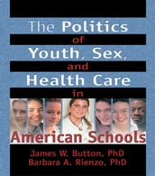 The Politics of Youth, Sex, and Health Care in American Schools