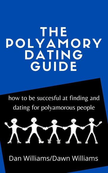 The Polyamory Dating Guide - DAN WILLIAMS - Dawn Williams