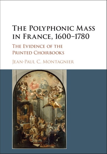 The Polyphonic Mass in France, 16001780 - Jean-Paul C. Montagnier
