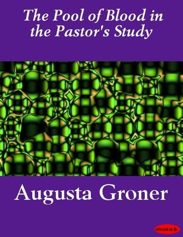 The Pool of Blood in the Pastor's Study - Augusta Groner