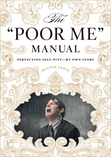 The "Poor Me" Manual - Hunter Lewis