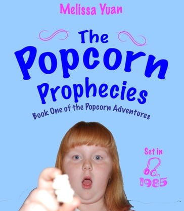 The Popcorn Prophecies - Melissa Yuan - Melissa Yuan-Innes